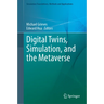 Digital Twins, Simulation, and the Metaverse: Driving Efficiency and Effectiveness in the Physical World Through Simulation in the Virtual Worlds