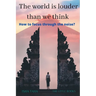The World is Louder than we think