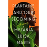 Plantains and Our Becoming: Poems