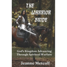 The Warrior Bride: God's Kingdom Advancing Through Spiritual Warfare