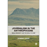 Journalism in the Anthropocene: Media, Modernity and the World to Come