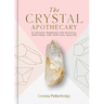 The Crystal Apothecary: 75 Crystal Remedies for Physical, Emotional and Spiritual Healing
