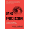 Dark Persuasion: A History of Brainwashing from Pavlov to Social Media