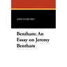 Bentham: An Essay on Jeremy Bentham