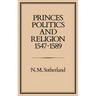 Princes, Politics and Religion, 1547-1589
