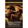 Alexander the Great: The History and Legacy of the Macedonian King (How the Greatest Military Leader Expanded the Borders of the Known Worl
