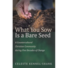 What You Sow Is a Bare Seed: A Countercultural Christian Community During Five Decades of Change