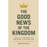 The Good News of the Kingdom: What It Means to Become a Christian