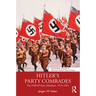 Hitler's Party Comrades: The Nsdap Party Members, 1919-1945