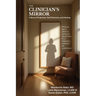 The Clinician's Mirror: A Story of Projection, Self-Discovery, and Healing