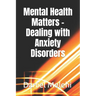 Mental Health Matters - Dealing with Anxiety Disorders