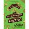 The Big, Bad Book of Botany: The World's Most Fascinating Flora