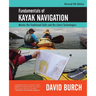 Fundamentals of Kayak Navigation: Master the Traditional Skills and the Latest Technologies, Revised Fourth Edition