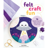 Felt Craft Fun: 16 Adorable Kawaii-Style Projects to Stitch, Share, and Love All Year Long