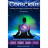 Conscious: Fulfilling our Higher Evolutionary Potential