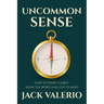 Uncommon Sense: How to Think Clearly When the World Has Lost Its Mind