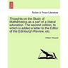 Thoughts on the Study of Mathematics as a Part of a Liberal Education. the Second Edition, to Which Is Added a Letter to the Editor of the Edinburgh R