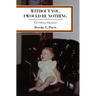 Without You, I Would Be Nothing: 100 Micro-Memoirs
