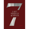 The 7 Last Sayings of Jesus: A 40-Day Bible Devotional for Journeying to the Cross