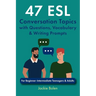 47 ESL Conversation Topics with Questions, Vocabulary & Writing Prompts: For Beginner-Intermediate Teenagers & Adults