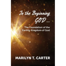 In the Beginning God...: The Foundation of the Earthly Kingdom of God
