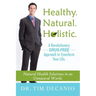 Healthy. Natural. Holistic. A Revolutionary Drug-Free Aproach to Transform Your Life