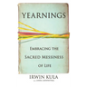 Yearnings: Embracing the Sacred Messiness of Life