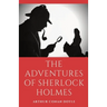 The Adventures of Sherlock Holmes: a collection of 12 Sherlock Holmes mystery, murder and detective tales by Arthur Conan Doyle featuring his fictiona
