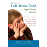 Raising a Left-Brain Child in a Right-Brain World: Strategies for Helping Bright, Quirky, Socially Awkward Children to Thrive at Home and at School