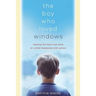 The Boy Who Loved Windows: Opening the Heart and Mind of a Child Threatened with Autism