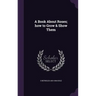 A Book About Roses; how to Grow & Show Them
