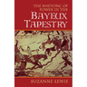 The Rhetoric of Power in the Bayeux Tapestry