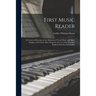 First Music Reader: a Course of Exercises in the Elements of Vocal Music and Sight-singing, With Choice Rote Songs for the Use of the Youn