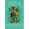 The Way of Belonging: Reimagining Who We Are and How We Relate