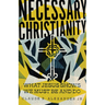 Necessary Christianity: What Jesus Shows We Must Be and Do
