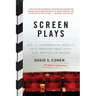 Screen Plays: How 25 Screenplays Made It to a Theater Near You--For Better or Worse
