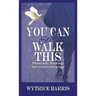You Can Still Walk This: Physically Walking: Spiritually Growing!