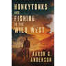 Honkytonks and Fishing in the Wild West
