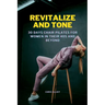Revitalize and Tone: 30 DAYS CHAIR PILATES FOR WOMEN IN THEIR 40s AND BEYOND