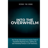 Into the Overwhelm: A 30-day Intervention for Overwhelm, Burnout, Decision Paralysis, and Chronic Mental Exhaustion
