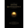 The Divine Quintessence: (The Q) - The Sacred Texts of The Infinite God Body