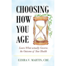 Choosing How You Age: Learn What Actually Governs the Outcome of Your Health