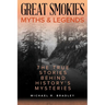 Great Smokies Myths and Legends: The True Stories behind History's Mysteries