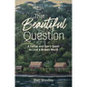 That Beautiful Question: A Father and Son's Quest to Love a Broken World