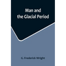 Man and the Glacial Period