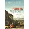Forming Aristocracy: The Reconfiguration of Europe's Nobilities, 1300-1750