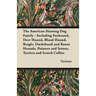 The American Hunting Dog Family - Including Foxhound, Deer Hound, Blood Hound, Beagle, Dachshund and Basset Hounds, Pointers and Setters, Terriers and