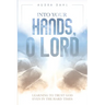 Into Your Hands, O Lord: Learning to Trust God Even in the Hard Times