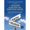 (My) Reasons to Believe the Christian Gospel: A Tacklebox of Talking Points for Compelling Reasons to Believe in Jesus and the Bible