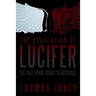 The Revelation of Lucifer: His Fall from Grace to Disgrace